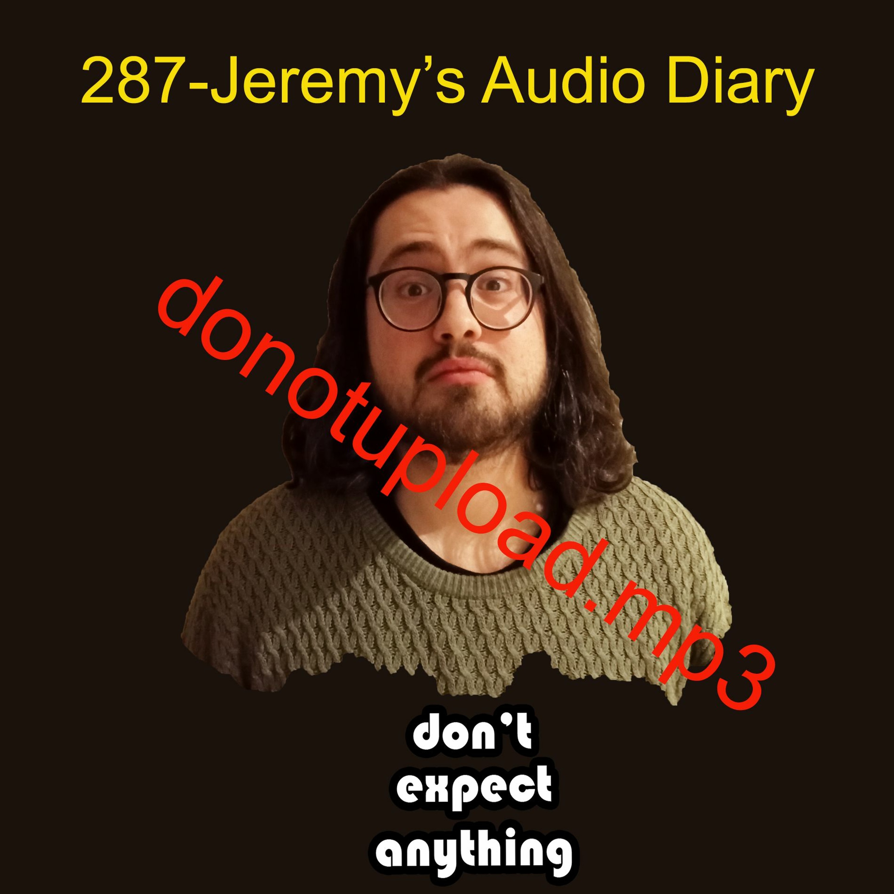 287 - Jeremy’s Audio Diary