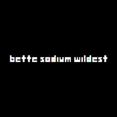 Bette Sodium Wildest OST - More Powers Combined