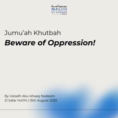 Beware of Oppression! By Ustadh Abu Ishaaq Nadeem - Jumu'ah Khutba 15/08/25