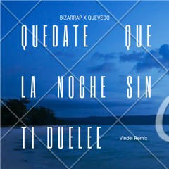 Quédate Que La Noche Sin Ti Duele - QUEVEDO  (Unofficial Remix)