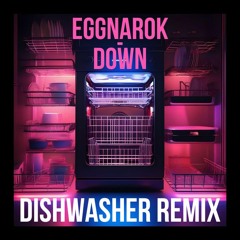 Eggnarok - Down (Dishwasher Remix)
