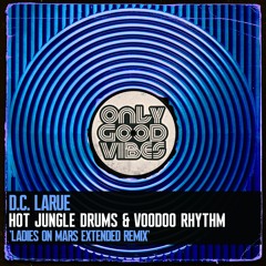 D.C. LaRue - Hot Jungle Drums & Voodoo Rhythm (Ladies On Mars Extended Remix) OUT NOW
