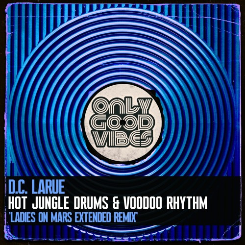 D.C. LaRue - Hot Jungle Drums & Voodoo Rhythm (Ladies On Mars Extended Remix) OUT NOW