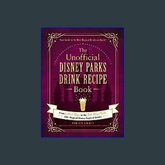 #^Download ❤ The Unofficial Disney Parks Drink Recipe Book: From LeFou's Brew to the Jedi Mind Tri