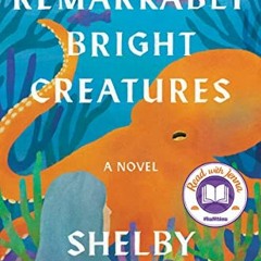 Read [PDF EBOOK EPUB KINDLE] Remarkably Bright Creatures: A Novel by  Shelby Van Pelt 💑