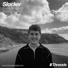 Slacker Threads Mix - 26 June 2020