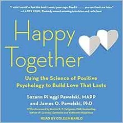 [Access] [KINDLE PDF EBOOK EPUB] Happy Together: Using the Science of Positive Psycho