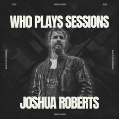 Wh0 Plays Sessions Episode 118: Joshua Roberts In The Mix