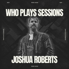 Wh0 Plays Sessions Episode 122: Joshua Roberts In The Mix