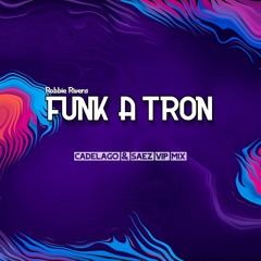 Robbie Rivera - Funk A Tron (CADELAGO & SAEZ Vip Mix) FREE DOWNLOAD !!
