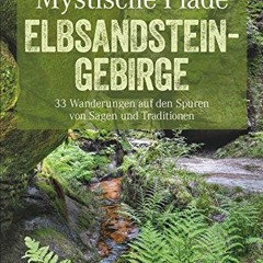 Mystische Pfade Elbsandsteingebirge: 33 Wanderungen auf den Spuren von Sagen und Traditionen (Erle