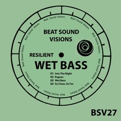 BSV27 - Resilient - Wet Bass (Original Mix) -> SNIPPET