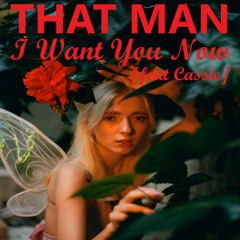 That Man - I Want You Now [feat Cassie]