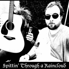 SPITTING THROUGH A RAINCLOUD