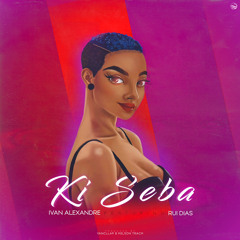 Ivan Alexandre - Ki Seba ft. Rui Dias (Prod. by Yancllap & KelsonTrack)