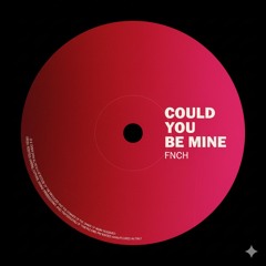 Fnch - Could You Be Mine (Unreleased)