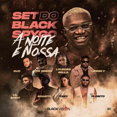 Set Do Black Spygo -“A Noite É Nossa” Ft. Florito,Soarito,Lourdes Bella,Duc, Itary,LipeSky,Tio Edson