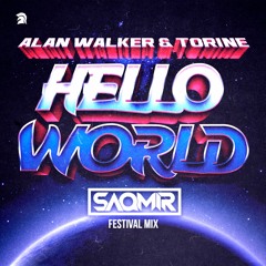 Alan Walker & Torine - Hello World (SaQmir Festival Mix)