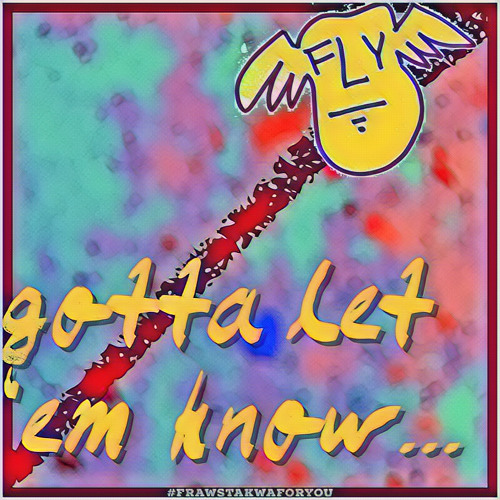 gotta let ‘em know...