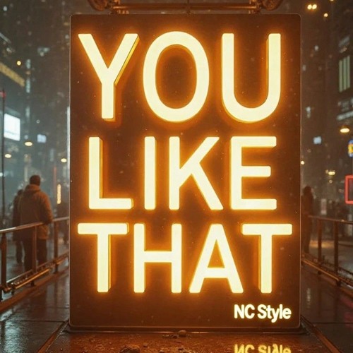 nCstyle ~ You like that