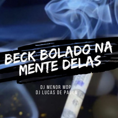 MTG - BECK BOLADO NA MENTE DELAS, DJs MENOR MDP, DJ LUCAS DE PAULA