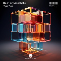 Don't Cry Annabelle - Yeke Yeke (Extended Mix) [EKABEAT MUSIC] EBM050
