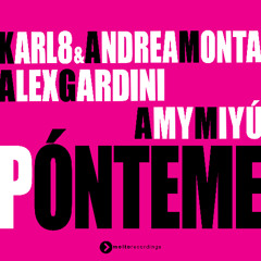 Karl8 & Andrea Monta, Alex Gardini, AMY MIYÚ - Pónteme (Edit Mix)
