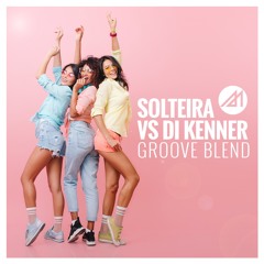 Se tá Solteira + Di Kenner (Groove Blend)😲