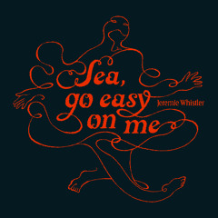 Sea, go easy on me