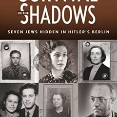 READ EBOOK 🖌️ Survival in the Shadows: Seven Jews Hidden in Hitler's Berlin by  Barb