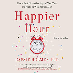 READ KINDLE 🖍️ Happier Hour: How to Beat Distraction, Expand Your Time, and Focus on