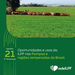 #21 - Oportunidades e usos da ILPF nos Pampas e regiões temperadas do Brasil