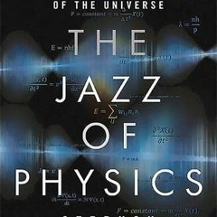 [Access] EBOOK 💝 The Jazz of Physics: The Secret Link Between Music and the Structur