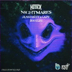 HEDEX - NIGHTMARES (JANGO KETT x LAZY BOOTLEG) [FREE DL]