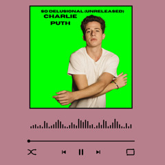 Charlie Puth - So Delusional (Unreleased)