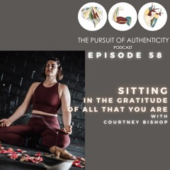 Episode 58: Sitting In The Gratitude Of All That You Already Are