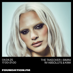 the takeover + bimini w/ absolute & kiimi - 04.04.2025 - foundation.fm