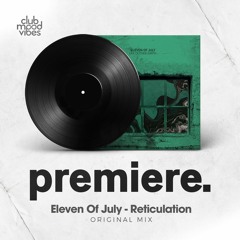 PREMIERE: Eleven Of July - Reticulation (Original Mix) [Duenia]