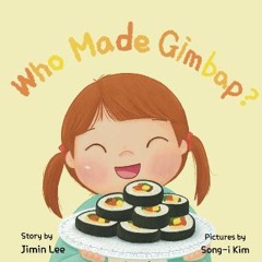 Read eBook [PDF] ✨ Who Made Gimbap?: Little Chef, Big Heart (Asian American Kids) get [PDF]