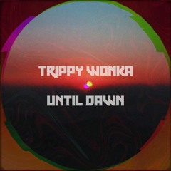 Trippy Wonka - Until Dawn