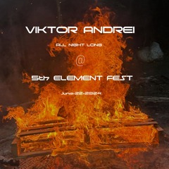 Viktor Andrei - 9 Hours Extended Dj Set @ 5th Element Fest 22.06.2024