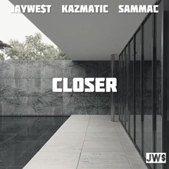Closer Feat. Kazmatic & Sammac
