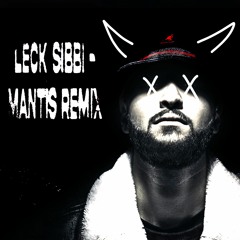 Leck Sibbi - MANTIS Remix [FREE DL]