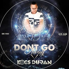 DONT GO AWAY (KOCS DURAN) 2019