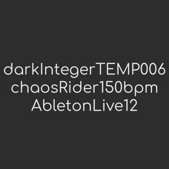darkIntegerTEMP006 ChaosRider150bpm