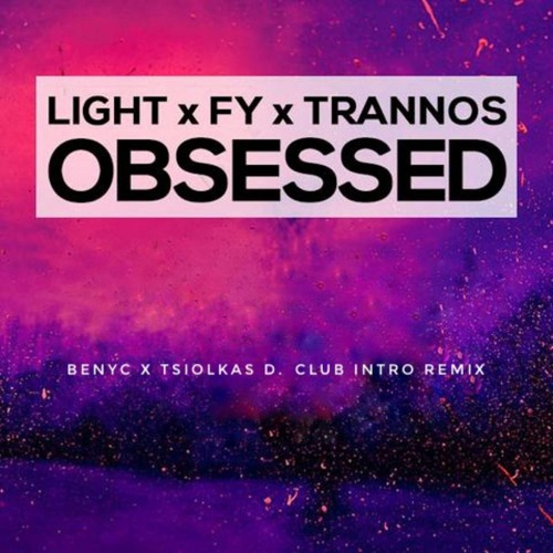 Light x FY x Trannos - Obsessed (Benyc x Tsiolkas D Club INTRO Remix)