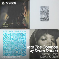 Into The Cosmos with Drum Dance - Threads Radio - 16-Apr-21