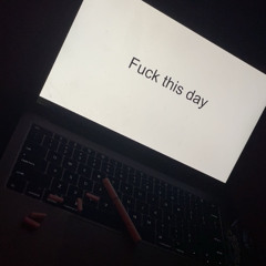 fuck this day