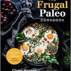 [Read] EBOOK EPUB KINDLE PDF The Frugal Paleo Cookbook: Affordable, Easy & Delicious Paleo Cooking b