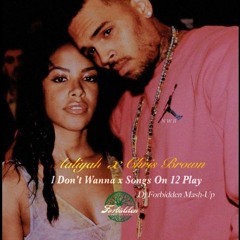 Chris Brown - Songs On 12 Play X I Don't Wanna (Dj Forbidden Mash - Up)